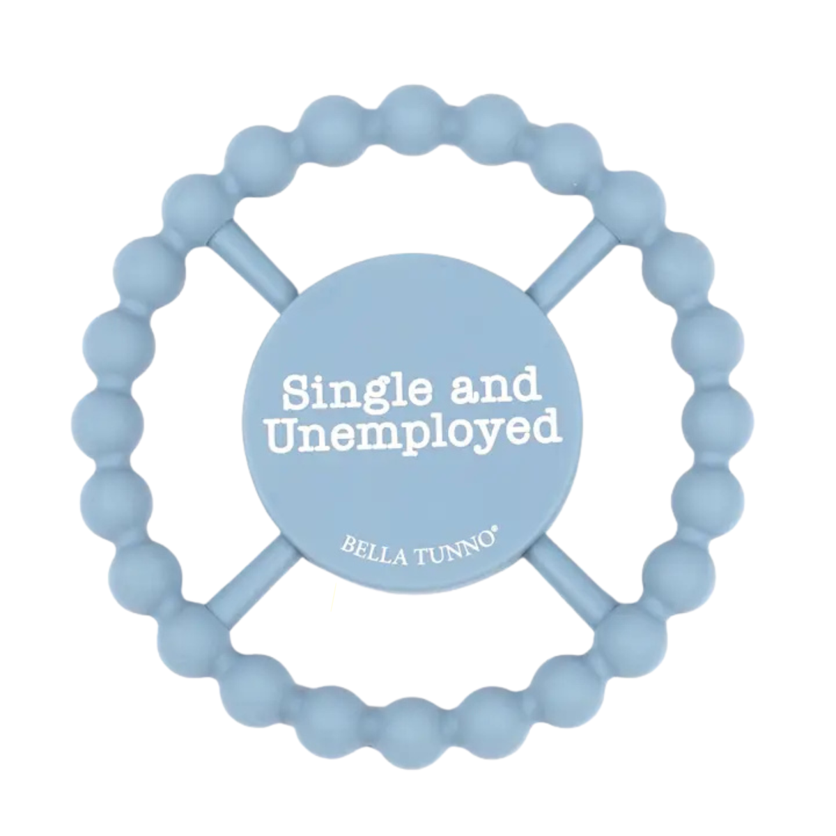 Bella Tunno Happy Teether / Single & Unemployed