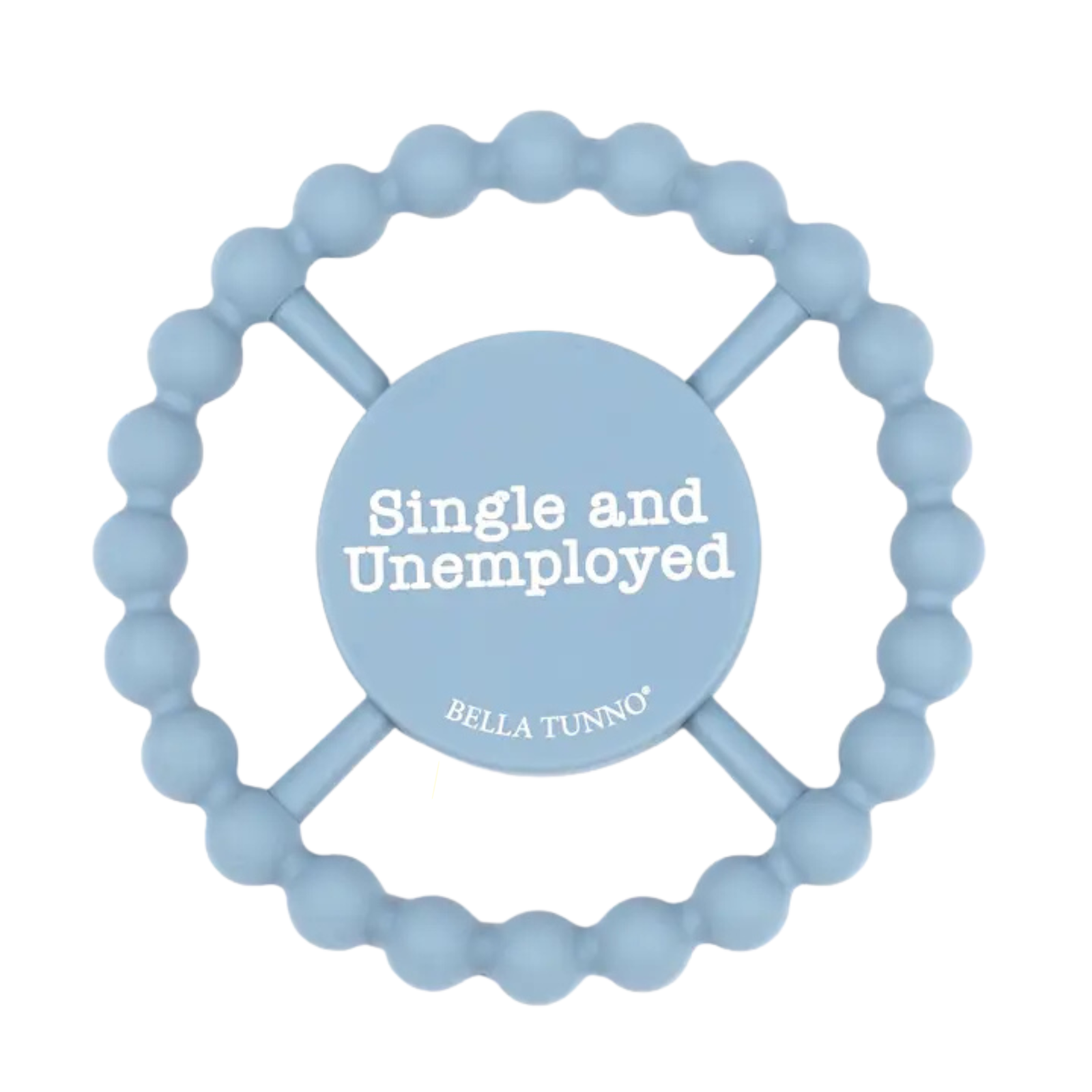 Bella Tunno Happy Teether / Single & Unemployed