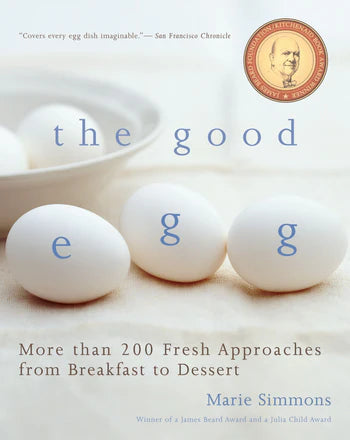 The Good Egg: 200 Fresh Approaches from Breakfast to Dessert