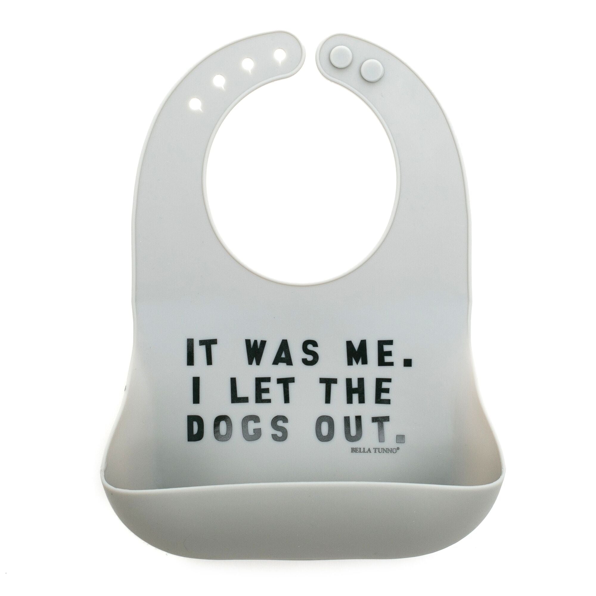 Bella Tunno Silicone Wonder Bib / It Was Me. I Let the Dogs Out.