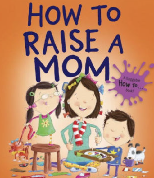 How to Raise a Mom