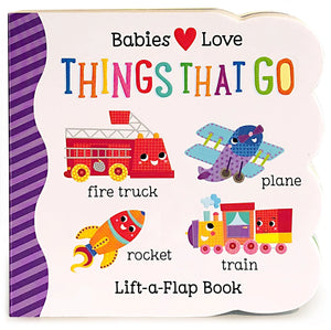 Babies Love Things That Go Lift-A-Flap Board Book